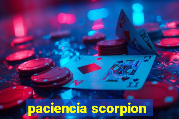 paciencia scorpion